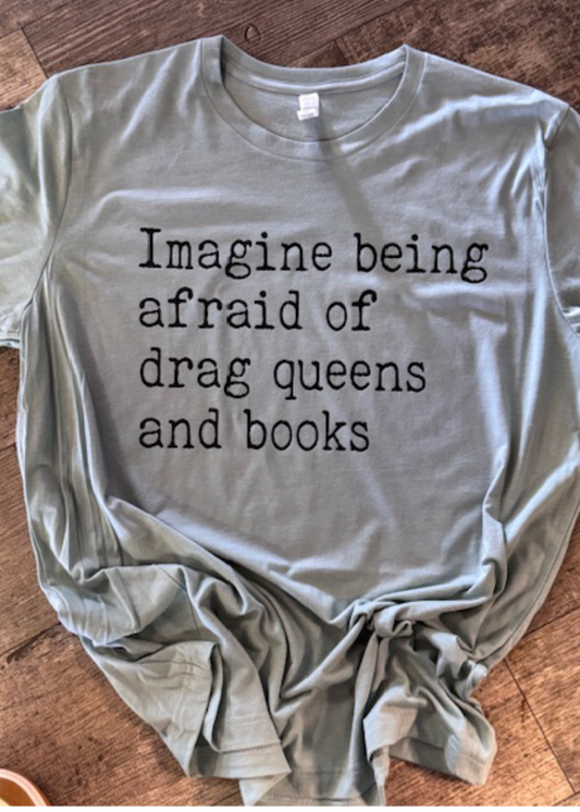 "Imagine Being Afraid of Drag Queens and Books" Tee – Bold, Bookish, & Proud 🌈📚✨