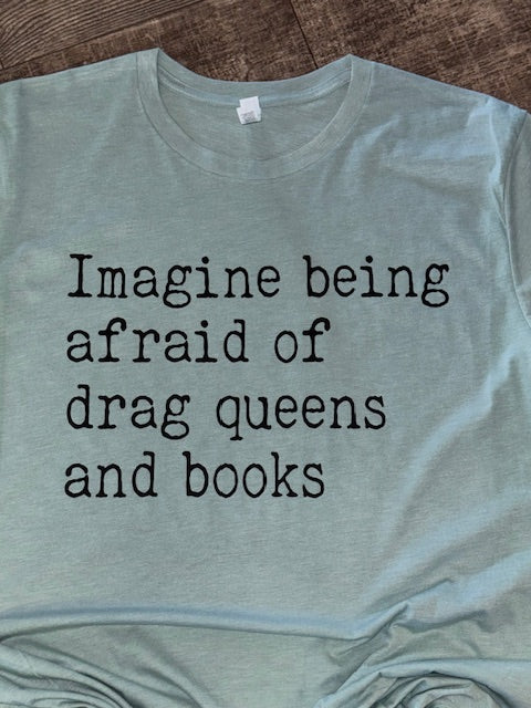 "Imagine Being Afraid of Drag Queens and Books" Tee – Bold, Bookish, & Proud 🌈📚✨