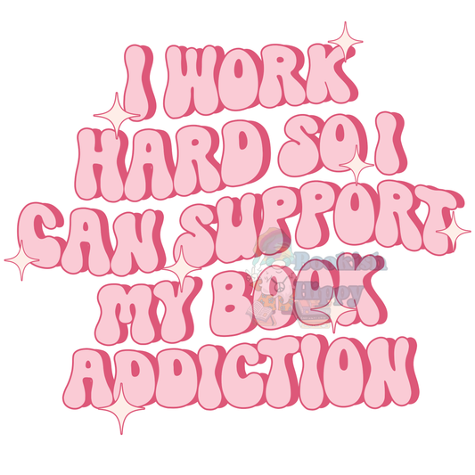 "I Work Hard So I Can Support My Book Addiction" Sweatshirt